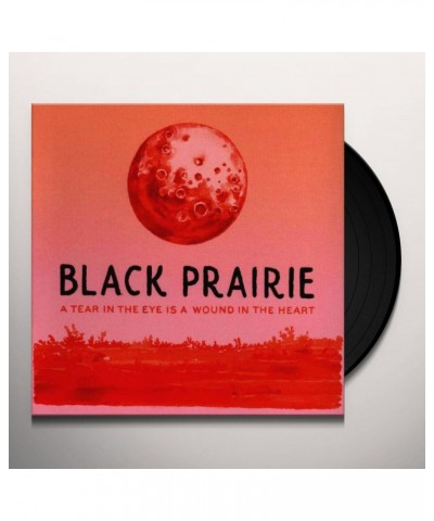 Black Prairie TEAR IN THE EYE IS A WOUND IN THE HEART Vinyl Record $13.97 Vinyl