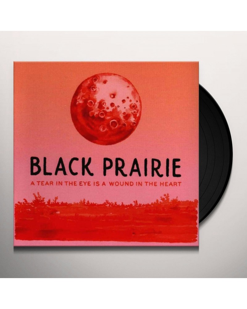 Black Prairie TEAR IN THE EYE IS A WOUND IN THE HEART Vinyl Record $13.97 Vinyl