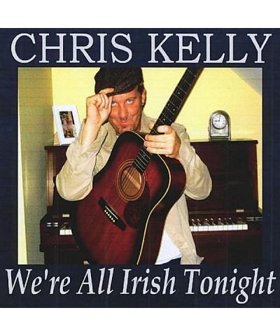 Chris Kelly WE'RE ALL IRISH TONIGHT CD $3.56 CD