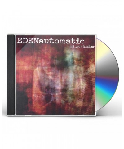 Eden Automatic NOT YOUR FAMILIAR CD $3.51 CD