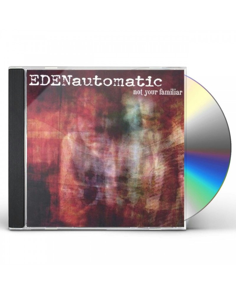 Eden Automatic NOT YOUR FAMILIAR CD $3.51 CD