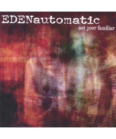 Eden Automatic NOT YOUR FAMILIAR CD $3.51 CD